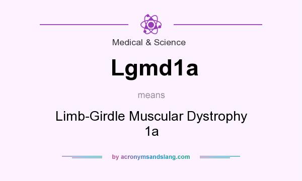 What does Lgmd1a mean? It stands for Limb-Girdle Muscular Dystrophy 1a