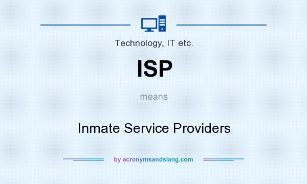 What does ISP mean? It stands for Inmate Service Providers