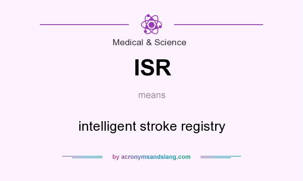 What does ISR mean? It stands for intelligent stroke registry