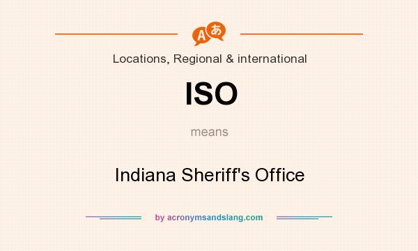 What does ISO mean? It stands for Indiana Sheriff`s Office