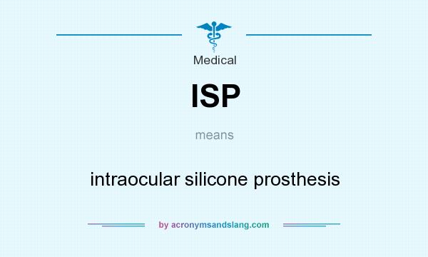 What does ISP mean? It stands for intraocular silicone prosthesis