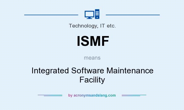 What does ISMF mean? It stands for Integrated Software Maintenance Facility
