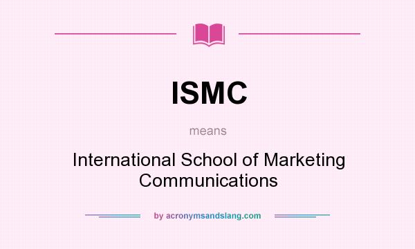 What does ISMC mean? It stands for International School of Marketing Communications
