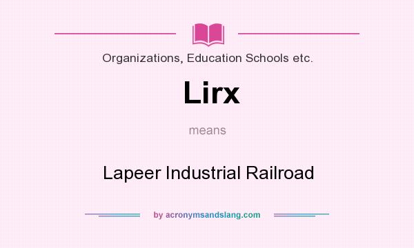 What does Lirx mean? It stands for Lapeer Industrial Railroad
