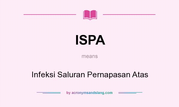 What does ISPA mean? It stands for Infeksi Saluran Pernapasan Atas