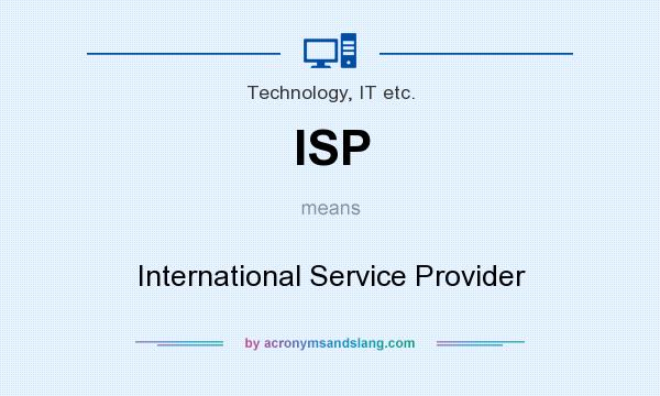 What does ISP mean? It stands for International Service Provider