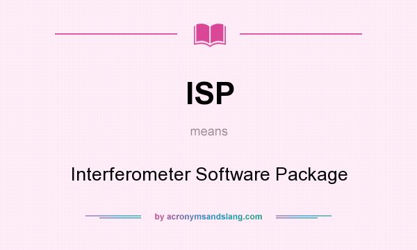 What does ISP mean? It stands for Interferometer Software Package