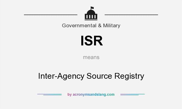 What does ISR mean? It stands for Inter-Agency Source Registry