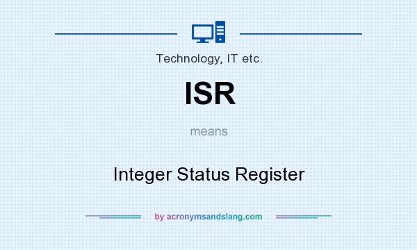What does ISR mean? It stands for Integer Status Register