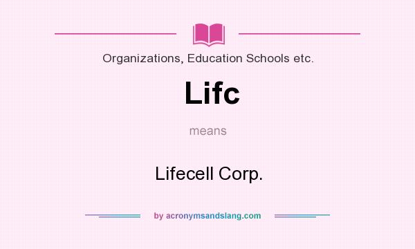 What does Lifc mean? It stands for Lifecell Corp.