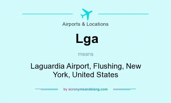 What does Lga mean? It stands for Laguardia Airport, Flushing, New York, United States