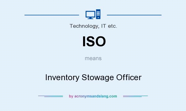 What does ISO mean? It stands for Inventory Stowage Officer