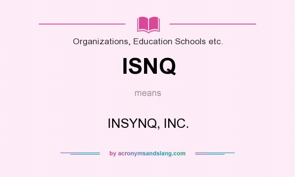 What does ISNQ mean? It stands for INSYNQ, INC.