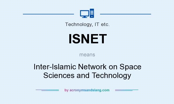 What does ISNET mean? It stands for Inter-Islamic Network on Space Sciences and Technology