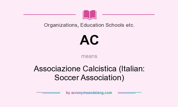 What does AC mean? It stands for Associazione Calcistica (Italian: Soccer Association)