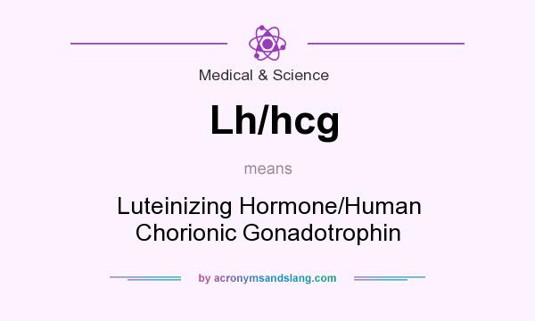 What does Lh/hcg mean? It stands for Luteinizing Hormone/Human Chorionic Gonadotrophin