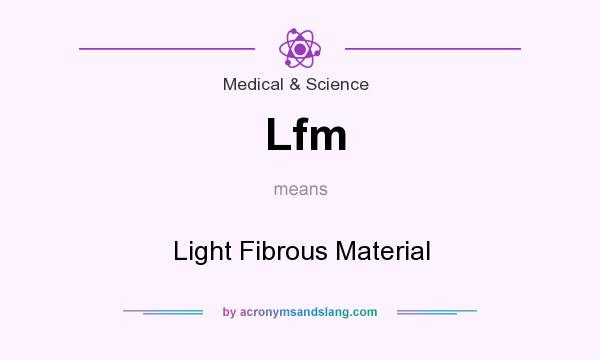 What does Lfm mean? It stands for Light Fibrous Material