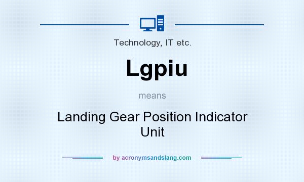 What does Lgpiu mean? It stands for Landing Gear Position Indicator Unit