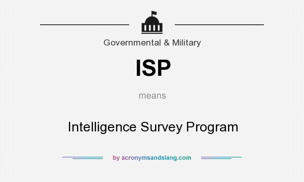 What does ISP mean? It stands for Intelligence Survey Program