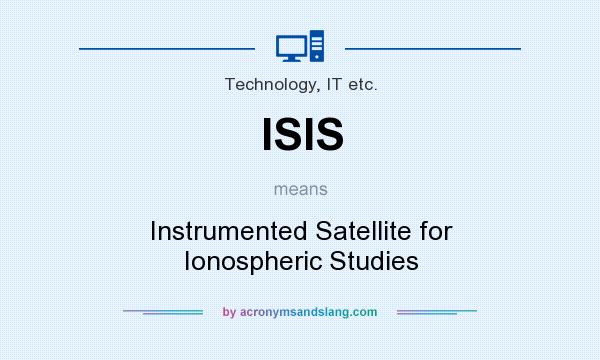 What does ISIS mean? It stands for Instrumented Satellite for Ionospheric Studies
