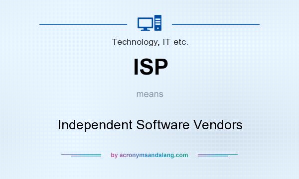 What does ISP mean? It stands for Independent Software Vendors