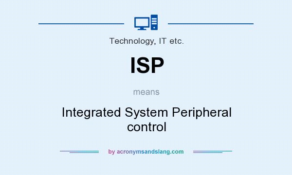 What does ISP mean? It stands for Integrated System Peripheral control