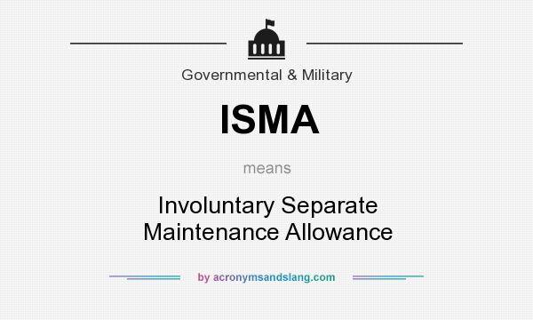 What does ISMA mean? It stands for Involuntary Separate Maintenance Allowance