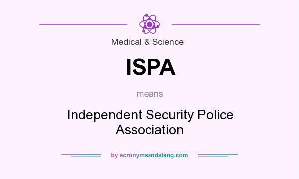 What does ISPA mean? It stands for Independent Security Police Association