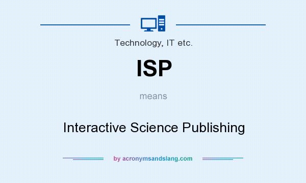 What does ISP mean? It stands for Interactive Science Publishing