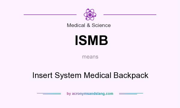 What does ISMB mean? It stands for Insert System Medical Backpack