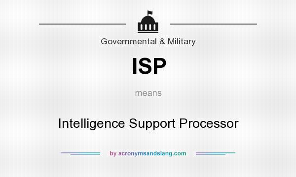 What does ISP mean? It stands for Intelligence Support Processor