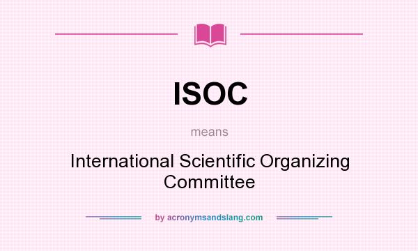 What does ISOC mean? It stands for International Scientific Organizing Committee