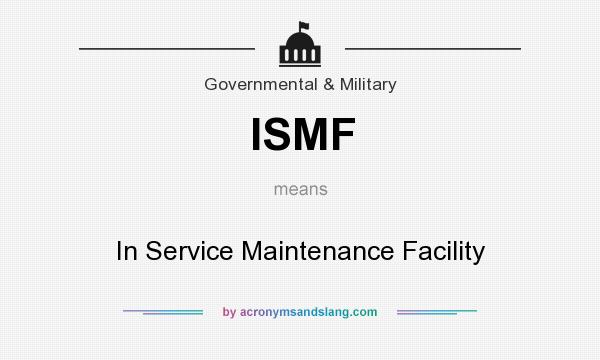 What does ISMF mean? It stands for In Service Maintenance Facility