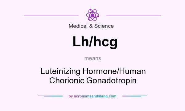 What does Lh/hcg mean? It stands for Luteinizing Hormone/Human Chorionic Gonadotropin
