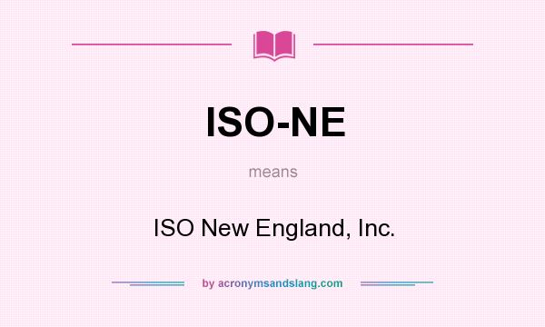 What does ISO-NE mean? It stands for ISO New England, Inc.