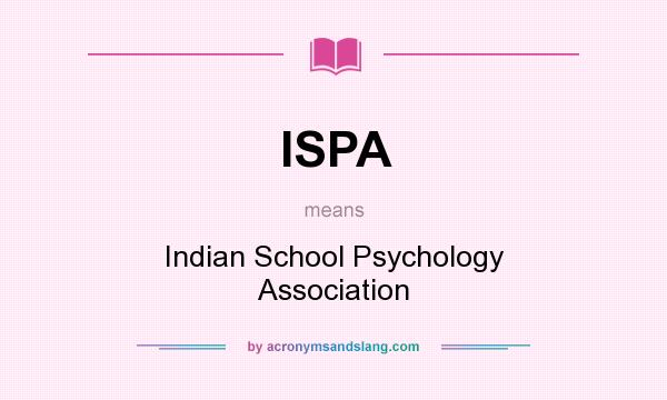 What does ISPA mean? It stands for Indian School Psychology Association