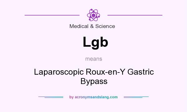 What does Lgb mean? It stands for Laparoscopic Roux-en-Y Gastric Bypass