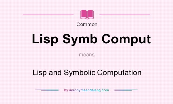What does Lisp Symb Comput mean? It stands for Lisp and Symbolic Computation