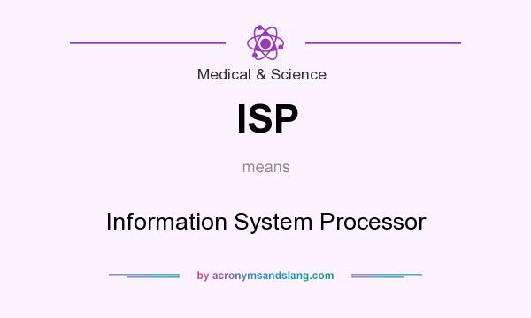What does ISP mean? It stands for Information System Processor