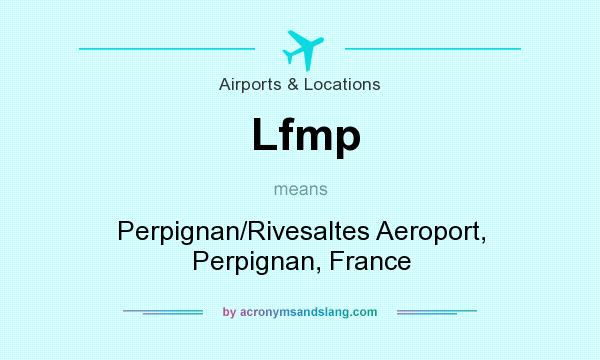 What does Lfmp mean? It stands for Perpignan/Rivesaltes Aeroport, Perpignan, France
