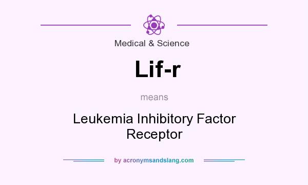 What does Lif-r mean? It stands for Leukemia Inhibitory Factor Receptor