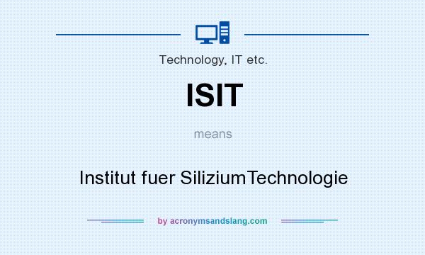 What does ISIT mean? It stands for Institut fuer SiliziumTechnologie
