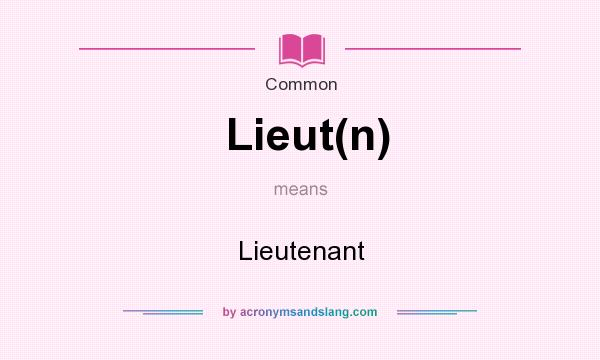 What does Lieut(n) mean? It stands for Lieutenant