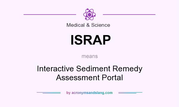 What does ISRAP mean? It stands for Interactive Sediment Remedy Assessment Portal