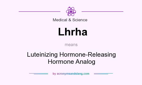 What does Lhrha mean? It stands for Luteinizing Hormone-Releasing Hormone Analog