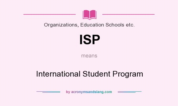What does ISP mean? It stands for International Student Program