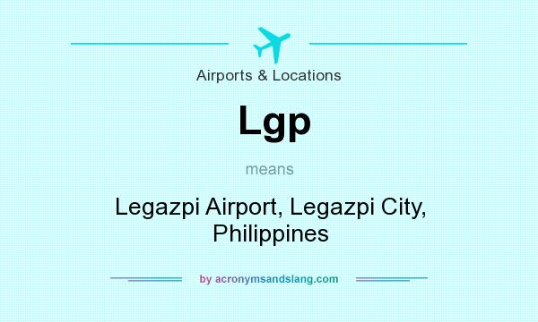 What does Lgp mean? It stands for Legazpi Airport, Legazpi City, Philippines