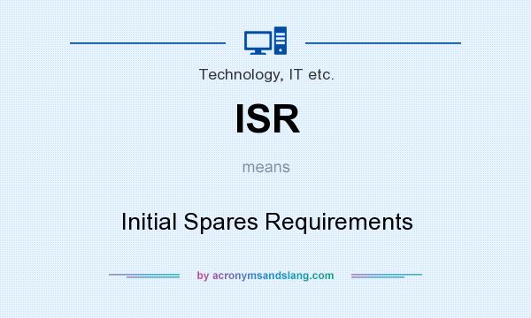 What does ISR mean? It stands for Initial Spares Requirements