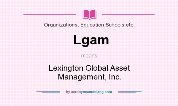 What does Lgam mean? It stands for Lexington Global Asset Management, Inc.