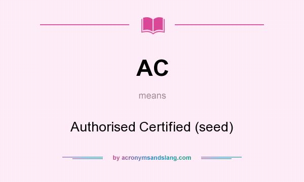 What does AC mean? It stands for Authorised Certified (seed)